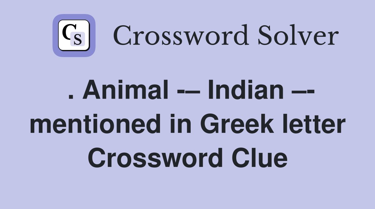 . Animal Indian mentioned in Greek letter Crossword Clue